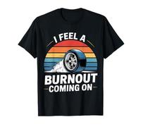 I Feel A Burnout Coming On Auto da Corsa in gergo |- Maglietta