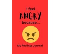 I Feel ANGRY Because...: My Feeligs Journal