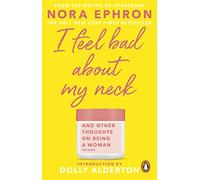 I Feel Bad About My Neck : with a new introduction from Dolly Alderton