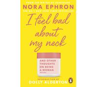 I Feel Bad About My Neck : with a new introduction from Dolly Alderton-Nora Ephr
