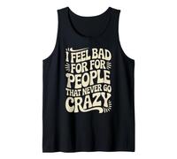 I Feel Bad for People That Never Go Crazy Spontaneità Canotta