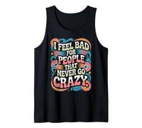 I Feel Bad for People That Never Go Crazy Spontaneità Canotta