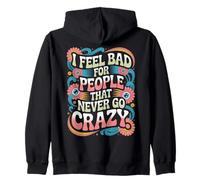 I Feel Bad for People That Never Go Crazy Spontaneità Felpa con Cappuccio