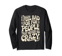 I Feel Bad for People That Never Go Crazy Spontaneità Maglia a Manica