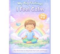 I Feel Calm : A Coloring & Activity Book for Kids Ages 4-8