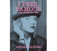 I Feel Famous: Punk Diaries 1977-1981