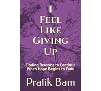 I Feel Like Giving Up: Finding Reasons to Continue When Hope Begins to Fade