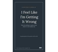 I Feel Like I’m Getting It Wrong: What the feeling is made of, and what it is not evidence of
