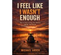 I Feel Like I Wasn’t Enough: How to Stop Letting One Moment Decide Your Worth