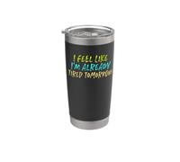 I Feel Like I'm Already Tired Tomorrow Bicchiere termico in acciaio inox doppia parete