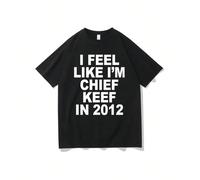 I Feel Like I'm Chief Keef in 2012 Graphic Print T-shirt Funny Rap Meme Tshirt Men Hip Hop Oversized T Shirts Men's Cotton Tees KOMFORT & SICHERHEIT - Das Kinder-T-Shirt aus 100 % Baumwolle bietet höc