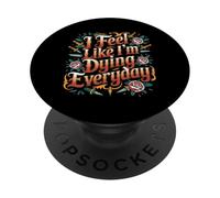 I Feel Like I'm Dying Everyday Adulting Survival |- PopSockets PopGrip Adesivo