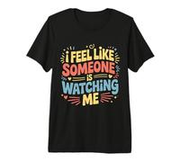 I Feel Like Someone Is Watching Me Scherzo paranoico - Maglietta Premium