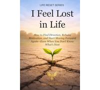 I Feel Lost in Life: How to Stop Overthinking, Reduce Decision Friction, and Start Building Direction