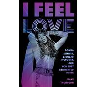 Dave Thompson I Feel Love: Donna Summer, Giorgio Moroder, and How Th (Tascabile)