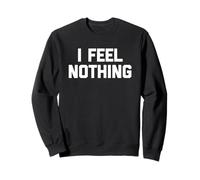 I Feel Nothing - Divertente detto sarcastico carino e alla moda novità Felpa