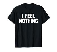 I Feel Nothing - Divertente detto sarcastico carino e alla moda novità Maglietta