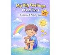 I Feel Sad - A Coloring & Activity Book for Kids Ages 4-8.: Emotional Learning, Fun Activities & Creativity Help your child understand feelings in a fun and simple way