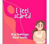 I feel scared: Big feelings. Real tools