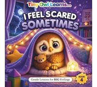 I FEEL SCARED SOMETIMES: A Toddler Social Emotional Learning Book About Feelings, Emotions, and Self-Regulation: 4