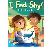 I Feel Shy!: A Gentle Story About Confidence and Feeling Brave Around Others