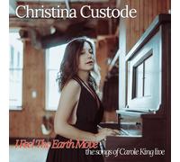 CHRISTINA CUSTODE - I FEEL THE EARTH MOVE: THE SONGS OF CAROLE KING LIVE
