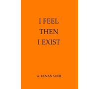 I FEEL, THEN I EXIST