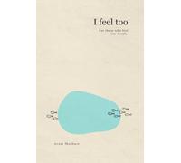 I feel too: For those who feel too deeply