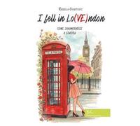 I fell in Lo(VE)ndon. Come innamorarsi a Londra