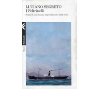 I Feltrinelli. Storia di una dinastia imprenditoriale (1854-1942)