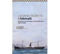 I Feltrinelli. Storia di una dinastia imprenditoriale (1854-1942)