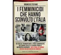 I femminicidi che hanno sconvolto l'Italia. Da Giulia Tramontano a Yara Gambirasio, da Sarah Scazzi a Chiara Poggi e Meredith Kercher: 100 storie di donne uccise da chi diceva di amarle