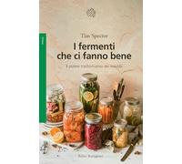 I fermenti che ci fanno bene. Il potere trasformativo dei microbi