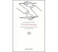 I ferri del mestiere. Manuale involontario di scrittura con esercizi svolti