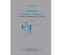 I Fieschi. Feudalità e istituzioni. Il liber privilegiorum (1227-1465). Vol. 2