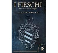 I Fieschi. Storia di una famiglia [Paperback] [Dec 20, 2021] Boraschi, Aldo