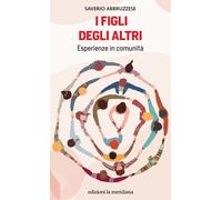 I figli degli altri. Esperienze in comunità - 2023 - Edizioni La