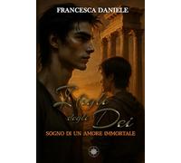 I Figli degli Dei. Sogno di un Amore Immortale vol.2