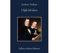 Libri Anthony Trollope - I Figli Del Duca