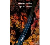 I figli del silenzio - Amidon Stephen