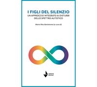 I figli del silenzio. Un approccio integrato ai disturbi dello spettro autistico