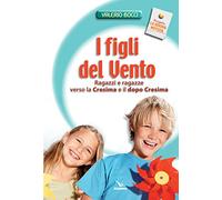 I figli del vento. Ragazzi e ragazze verso la cresima e il dopo-cresima
