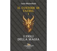 I figli della magia. Il custode di Tauril (Vol. 1)