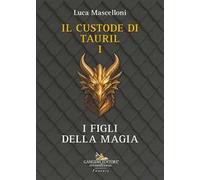 I figli della magia. Il custode di Tauril. Vol. 1