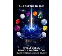 I figli della pioggia di ghiaccio. Vol. 3: I guardiani dell'equilibrio celeste