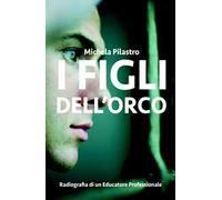 I figli dell'orco. Radiografia di un educatore professionale