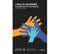 I figli di Gilgamesh. Omogenitorialità e psicoanalisi