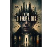 I Figli di Philip K. Dick