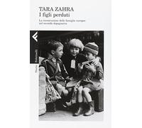 I figli perduti. La ricostruzione delle famiglie europee nel secondo dopoguerra