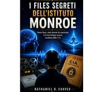 I files segreti dell'Istituto Monroe. Hemi-Sync, stati alterati di coscienza e la tecnologia sonora studiata dalla CIA